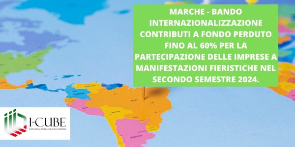 Regione Marche Bando Internazionalizzazione Contributi a fondo perduto fino al 60% per la partecipazione delle imprese a manifestazioni fieristiche nel secondo semestre 2024.