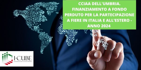 CCIA DELL’UMBRIA. FINANZIAMENTO A FONDO PERDUTO PER LA PARTECIPAZIONE A FIERE IN ITALIA E ALL’ESTERO. SCADENZA: 02/09/2024
